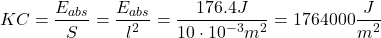 \[ KC = \frac{E_{abs}}{S} = \frac{E_{abs}}{l^2} = \frac{176.4J}{10 \cdot 10^{-3}m^2} = 1764000 \frac{J}{m^2} \]