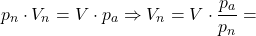 \[ p_n \cdot V_n = V \cdot p_a \Rightarrow V_n=V \cdot \frac{p_a}{p_n}= \]
