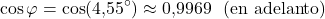 \[\cos\varphi = \cos(4{,}55^{\circ}) \approx 0{,}9969 \ \ \text{(en adelanto)}\]