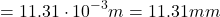 \[ = 11.31 \cdot 10^{-3} m = 11.31 mm \]
