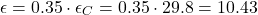 \[\epsilon = 0.35 \cdot \epsilon_C = 0.35 \cdot 29.8 = 10.43 \]