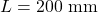 L = 200\ \text{mm}