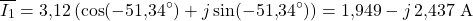 \[\overline{I_1} = 3{,}12\,(\cos(-51{,}34^{\circ}) + j\sin(-51{,}34^{\circ})) = 1{,}949 - j\,2{,}437\ \text{A}\]