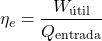 \[\eta_e = \frac{W_{\text{&uacute;til}}}{Q_{\text{entrada}}}\]