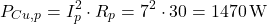\[P_{Cu,p} = I_p^2 \cdot R_p = 7^2 \cdot 30 = 1470 \, \text{W}\]