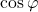 \cos\varphi