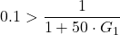 \[ 0.1 > \frac{1}{1+50\cdot G_1} \]