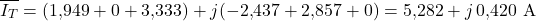 \[\overline{I_T} = (1{,}949 + 0 + 3{,}333) + j(-2{,}437 + 2{,}857 + 0) = 5{,}282 + j\,0{,}420\ \text{A}\]