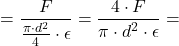 \[ =\frac{F}{\frac{\pi \cdot d^2}{4}\cdot \epsilon}=\frac{4 \cdot F}{\pi \cdot d^2 \cdot \epsilon}= \]