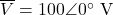 \overline{V} = 100\angle 0^{\circ}\ \text{V}