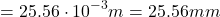 \[ = 25.56 \cdot 10^{-3} m = 25.56 mm \]