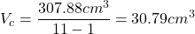 \[ V_c = \frac{307.88 cm^3}{11-1} = 30.79 cm^3 \]