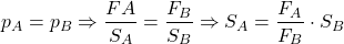 \[ p_A = p_B \Rightarrow \frac{FA}{S_A} = \frac{F_B}{S_B} \Rightarrow S_A= \frac{F_A}{F_B} \cdot S_B \]