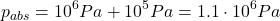 \[p_{abs}=10^6Pa+10^5Pa=1.1 \cdot 10^6Pa\]