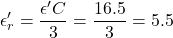 \[ \epsilon'_r = \frac{\epsilon'C}{3}= \frac{16.5}{3} = 5.5 \]