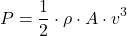 \[P = \frac{1}{2} \cdot \rho \cdot A \cdot v^3\]