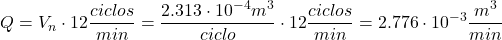 \[ Q=V_n \cdot 12 \frac{ciclos}{min}=\frac{2.313 \cdot 10^{-4} m^3}{ciclo} \cdot 12 \frac{ciclos}{min}=2.776\cdot 10^{-3} \frac{m^3}{min} \]