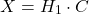 \[X = H_1 \cdot C \]