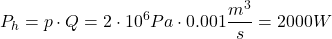 \[ P_h = p \cdot Q = 2 \cdot 10^6 Pa \cdot 0.001 \frac{m^3}{s} = 2000W \]