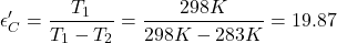 \[\epsilon'_C = \frac{T_1}{T_1 - T_2} = \frac{298K}{298K - 283 K} = 19.87 \]