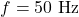 f = 50\ \text{Hz}