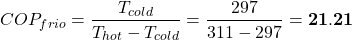 \[COP_{frio} = \frac{T_{cold}}{T_{hot} - T_{cold}} = \frac{297}{311 - 297} = \mathbf{21.21}\]