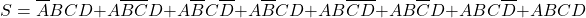 \[ S = \overline A BCD + A \overline B \overline C D + A \overline B C \overline D + A \overline B C D + AB \overline C \overline D + AB \overline C D + ABC \overline D + ABCD \]