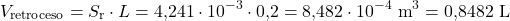 \[V_{\text{retroceso}} = S_{\text{r}}\cdot L = 4{,}241\cdot 10^{-3} \cdot 0{,}2 = 8{,}482\cdot 10^{-4}\ \text{m}^{3} = 0{,}8482\ \text{L}\]