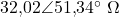32{,}02\angle 51{,}34^{\circ}\ \Omega