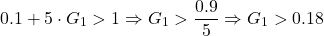 \[ 0.1 + 5\cdot G_1 > 1 \Rightarrow G_1 > \frac{0.9}{5} \Rightarrow G_1 > 0.18 \]