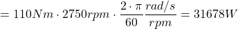 \[ =110 Nm \cdot 2750 rpm \cdot \frac{2 \cdot \pi}{60} \frac{rad/s}{rpm} = 31678 W \]