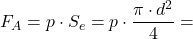 \[F_A=p \cdot S_e=p \cdot \frac{\pi \cdot d^2}{4} = \]