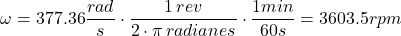 \[ \omega = 377.36 \frac{rad}{s} \cdot \frac{1 \thinspace rev}{2 \cdot \pi \thinspace radianes} \cdot \frac{1min}{60 s}= 3603.5 rpm \]