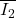 \overline{I_2}