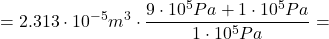 \[ =2.313 \cdot 10^{-5} m^3 \cdot \frac{9\cdot 10^5 Pa + 1\cdot 10^5 Pa}{1\cdot 10^5 Pa} = \]