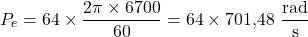 \[P_e = 64 \times \frac{2\pi \times 6700}{60} = 64 \times 701{,}48\ \frac{\text{rad}}{\text{s}}\]