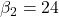 \beta_2 = 24