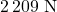 2\,209\ \text{N}