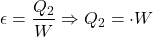 \[ \epsilon = \frac{Q_2}{W} \Rightarrow Q_2 = \espsilon \cdot W \]