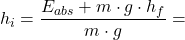 \[ h_i = \frac{E_{abs} + m \cdot g \cdot h_f}{m \cdot g} = \]