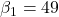 \beta_1 = 49