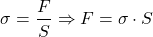 \[ \sigma = \frac{F}{S}  \Rightarrow F = \sigma \cdot S \]