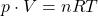 p\cdot V = nRT
