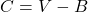 C=V-B