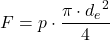 \[ F= p \cdot \frac{\pi \cdot {d_e}^2}{4} \]