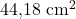 44{,}18\ \text{cm}^{2}