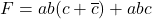 \[ F=ab(c+\overline c)+abc \]