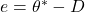 e=\theta^*-D