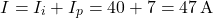 \[I = I_i + I_p = 40 + 7 = 47 \, \text{A}\]