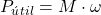 \[P_{&uacute;til} = M \cdot \omega\]